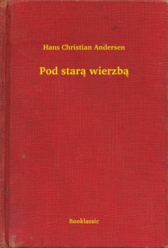 Hans Christian Andersen - Pod star wierzb