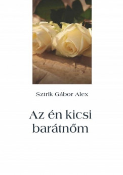 Sztrik Gbor Alex - Az n kicsi bartnm