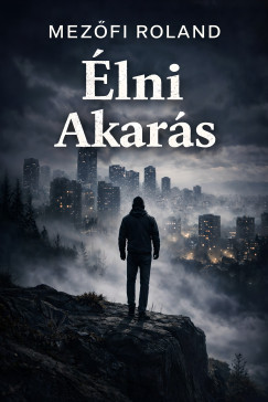Mezőfi Roland - Élni Akarás