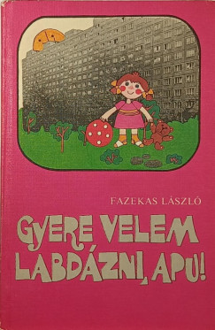 Fazekas László - Gyere velem labdázni, apu!