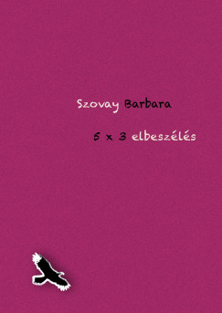 Szovay Barbara - 5x3 elbeszls