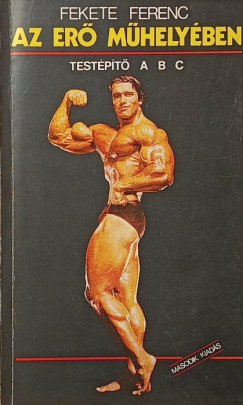 Fekete Ferenc - Az erő műhelyében