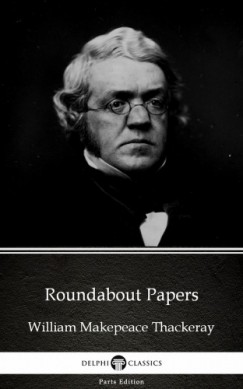 William Makepeace Thackeray - Roundabout Papers by William Makepeace Thackeray (Illustrated)