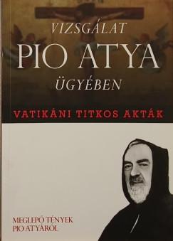Vatikni titkos aktk - vizsglat Pio atya gyben