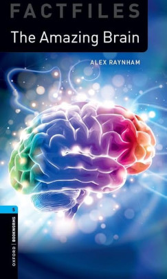 Alex Raynham - The Amazing Brain - Oxford Bookworms Library Factfiles 5