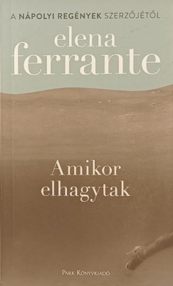 Elena Ferrante - Amikor elhagytak