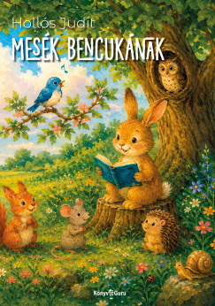 Hollós Judit - Nagyi meséi. Mesék Bencukának