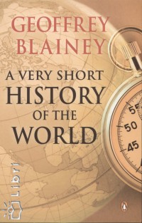 Geoffrey Blainey - A Very Short History of the World
