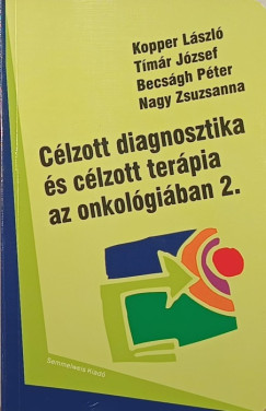 Becságh Péter - Dr. Kopper László - Nagy Zsuzsanna - Tímár József - Célzott diagnosztika és célzott terápia az onkológiában 2.