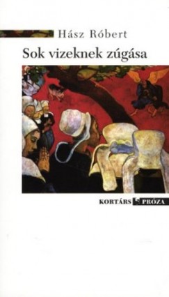 Hász Róbert - Sok vizeknek zúgása