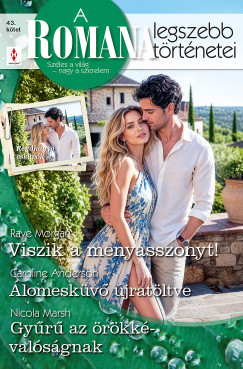 Caroline Anderson - A Romana legszebb t�rt�netei 43. - Viszik a menyasszonyt!; �lomesk�v� �jrat�ltve; Gy�r� az �r�kk�val�s�gnak