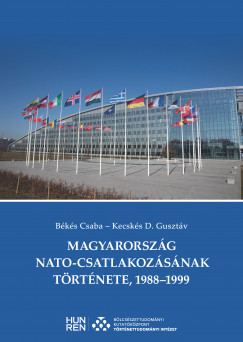 Bks Csaba - Kecsks D. Gusztv - Magyarorszg NATO-csatlakozsnak trtnete, 1988-1999