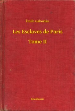 mile Gaboriau - Les Esclaves de Paris - Tome II