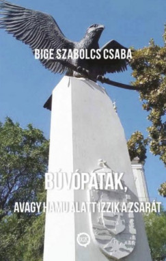 Bige Szabolcs Csaba - Bvpatak, avagy hamu alatt izzik a zsart