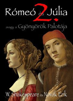 Novák Erik - William Shakespeare - Rómeó és Júlia 2. - Avagy a Gyönyörök Palotája