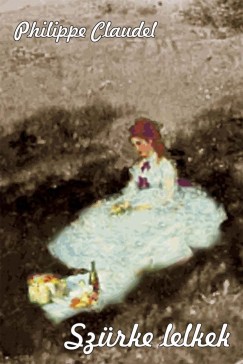 Philippe Claudel - Szürke lelkek