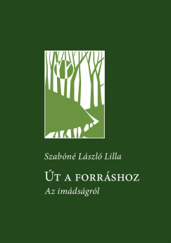 Szabóné László Lilla - Út a forráshoz