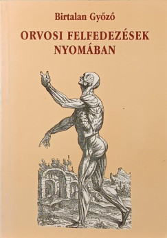 Birtalan Gy�z� - Orvosi felfedez�sek nyom�ban