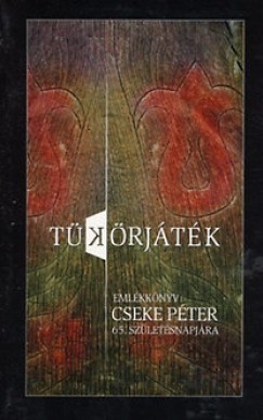 Tkrjtk - Emlkknyv Cseke Pter 65. szletsnapjra