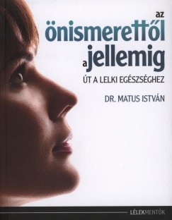 Dr. Matus Istvn - Az nismerettl a jellemig