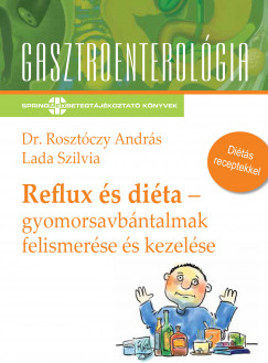 Lada Szilvia - Dr. Rosztczy Andrs - Reflux s dita -  gyomorsavbntalmak felismerse s kezelse