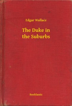 Edgar Wallace - The Duke in the Suburbs