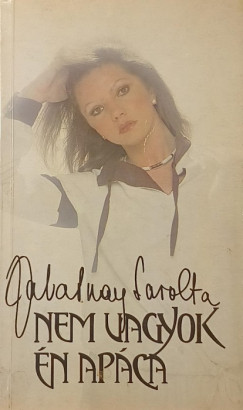 Zalatnay Sarolta - Nem vagyok én apáca (Návai Anikónak dedikálva)