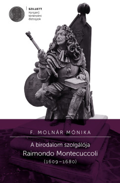 F. Molnr Mnika - A birodalom szolglja - Raimondo Montecuccoli (1609-1680)