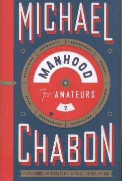 Michael Chabon - Manhood for Amateurs