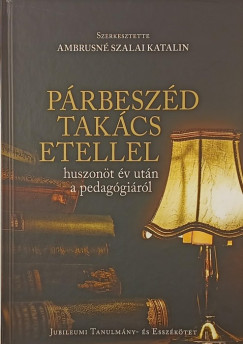 Ambrusné Szalai Katalin (Szerk.) - Párbeszéd Takács Etellel huszonöt év után a pedagógiáról