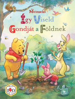 Micimack�: �gy viseld gondj�t a F�ldnek