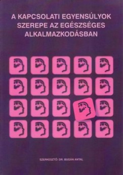 Bugán Antal   (Szerk.) - A kapcsolati egyensúlyok szerepe az egészséges alkalmazkodásban