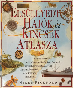 Nigel Pickford - Elsllyedt hajk s kincsek atlasza