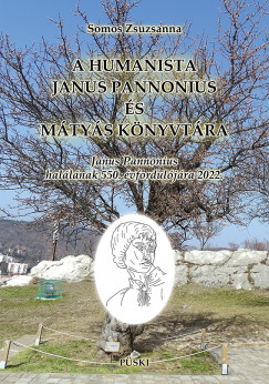 Somos Zsuzsanna - A humanista Janus Pannonius és Mátyás könyvtára