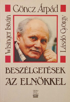 G�ncz �rp�d - L�szl� Gy�rgy - Wisinger Istv�n - Besz�lget�sek az eln�kkel