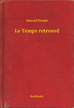 Proust Marcel - Marcel Proust - Le Temps retrouv