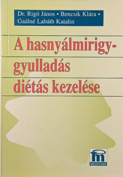 Bencsik Klára - Gaálné Labáth Katalin - Dr. Rigó János - A hasnyálmirigy-gyulladás diétás kezelése