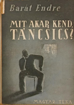 Bart Endre - Mit akar kend, Tncsics?