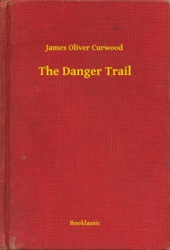James Oliver Curwood - The Danger Trail
