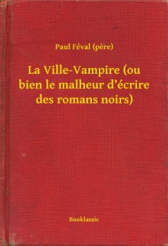 Paul Fval - Fval Paul - La Ville-Vampire (ou bien le malheur d crire des romans noirs)