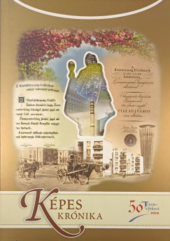Flp Gyrgy   (Szerk.) - Kpes krnika- Tiszajvros Iparvllalatainak trtnete