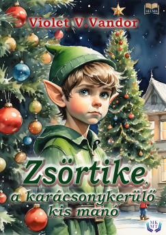 Violet V. Vandor - Zsörtike, a karácsonykerülő kis manó