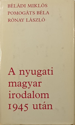 Béládi Miklós - Pomogáts Béla - Rónay László - A nyugati magyar irodalom 1945 után