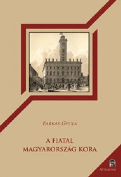 Farkas Gyula - A Fiatal Magyarorszg kora