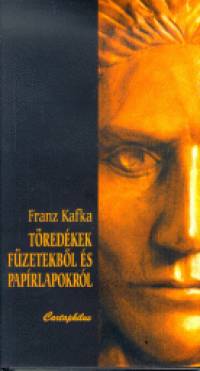 Franz Kafka - Tredkek fzetekbl s paprlapokbl