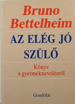 Bruno Bettelheim - Az elg j szl