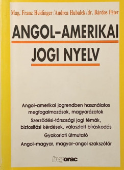 Dr. B�rdos P�ter - Mag.Franz J. Heidinger - Andrea Hubalek - Angol-amerikai jogi nyelv