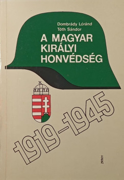 Dombrády Lóránd - Tóth Sándor - A Magyar Királyi Honvédség 1919-1945
