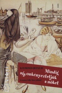 Raymond Queneau - Mindig agyonknyeztetjk a nket