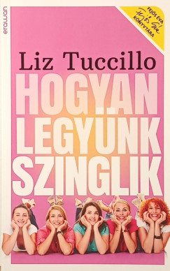 Liz Tuccillo - Hogyan legy�nk szinglik